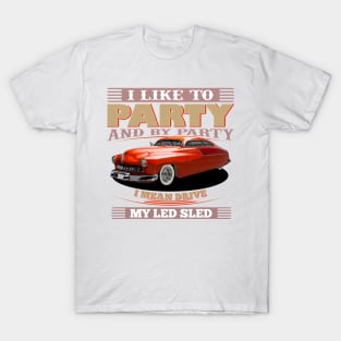 I Like to Party - And By Party I Mean Drive My Led Sled T-Shirt